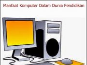 Manfaat Komputer Dalam Dunia Pendidikan