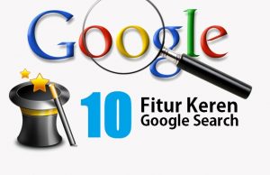 10 Fitur Keren Google Search yang Wajib diketahui