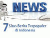 7 Situs Berita Online Terpopuler di Indonesia